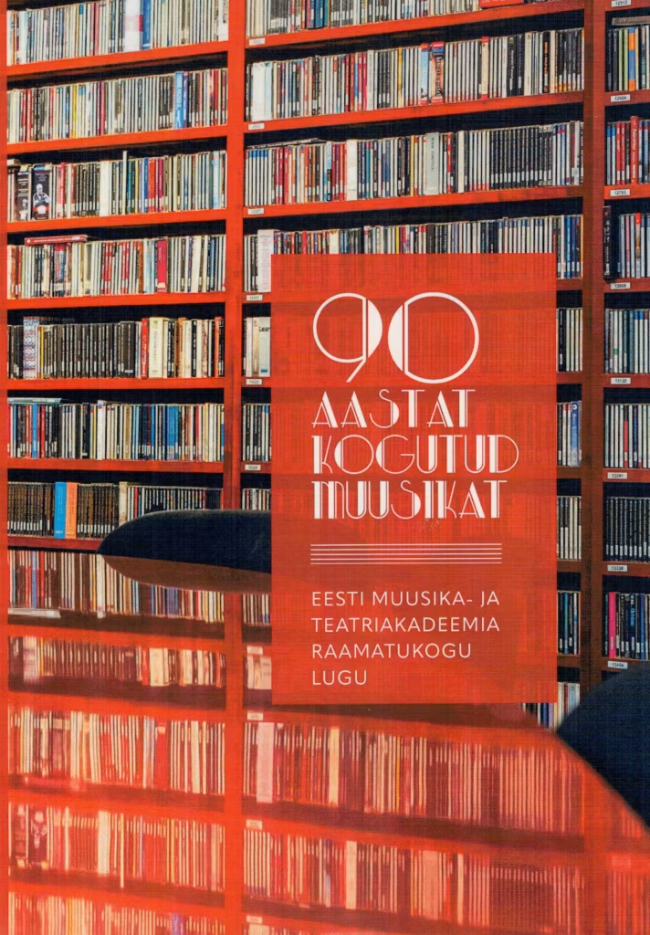 &ldquo;90 aastat kogutud muusikat. Eesti Muusika- ja Teatriakadeemia raamatukogu lugu&rdquo;